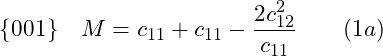 \[ \{001\} \quad M = c_{11} + c_{11} - \frac{2c^2_{12}}{c_{11}} \quad \quad (1a) \]