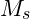 M_s
